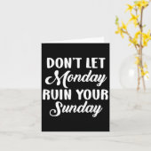 Sitive Motivation Weekend Dont Let Monday Ruin You Kaart (Gele Bloem)