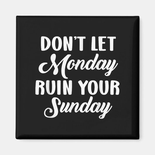 Sitive Motivation Weekend Dont Let Monday Ruin You Magneet (Voorkant)