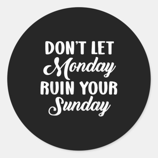 Sitive Motivation Weekend Dont Let Monday Ruin You Ronde Sticker (Voorkant)