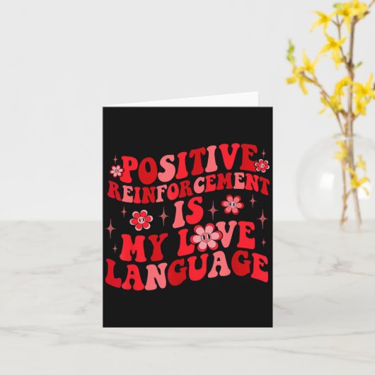 Sitive Reinforcement Is My Love Language Valentine Kaart (Gele Bloem)