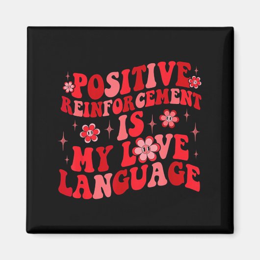 Sitive Reinforcement Is My Love Language Valentine Magneet (Voorkant)