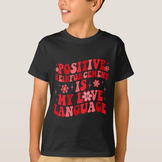 Sitive Reinforcement Is My Love Language Valentine T-shirt (Voorkant)
