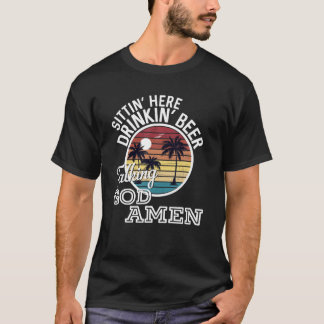 Sittin hier Drinkin' Beer die God Amen Counter spr T-shirt