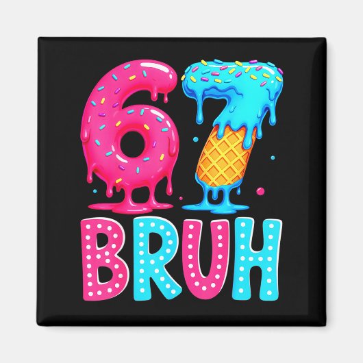 Six Seven Bruh 67 Ice Cream Drip For Men Women Kid Magneet (Voorkant)