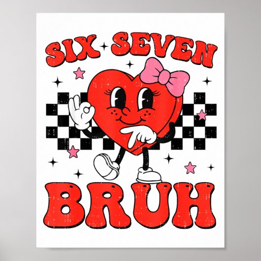 Six Seven Bruh 6 7 Meme Funny Valentines Day Girls Poster (Voorkant)