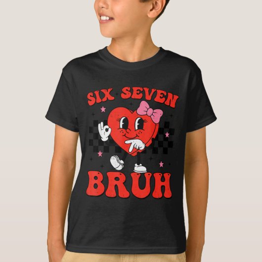 Six Seven Bruh 6 7 Meme Funny Valentines Day Girls T-shirt (Voorkant)