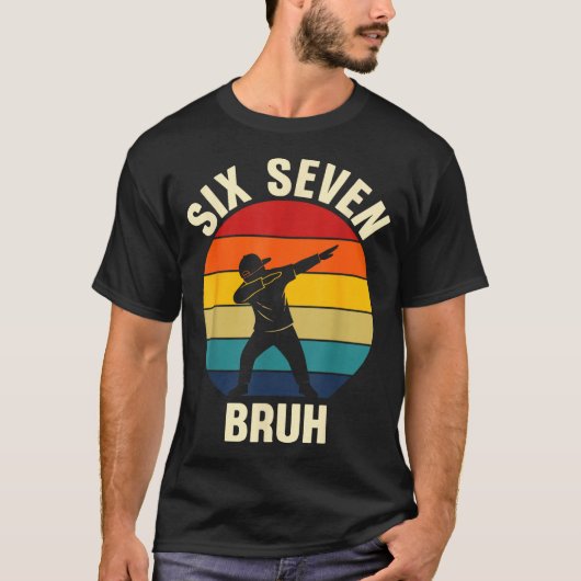 Six Seven Bruh 6 7 Meme Gen Alpha Slang Dabbing Vi T-shirt (Voorkant)