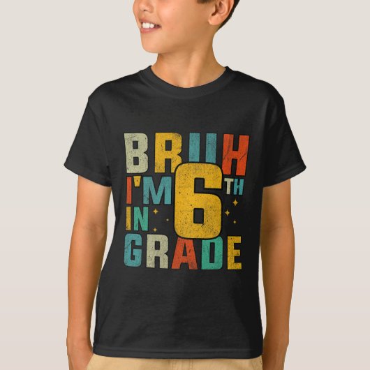 Sixth Grade Back To School Bruh I'm In 6th Grade S T-shirt (Voorkant)