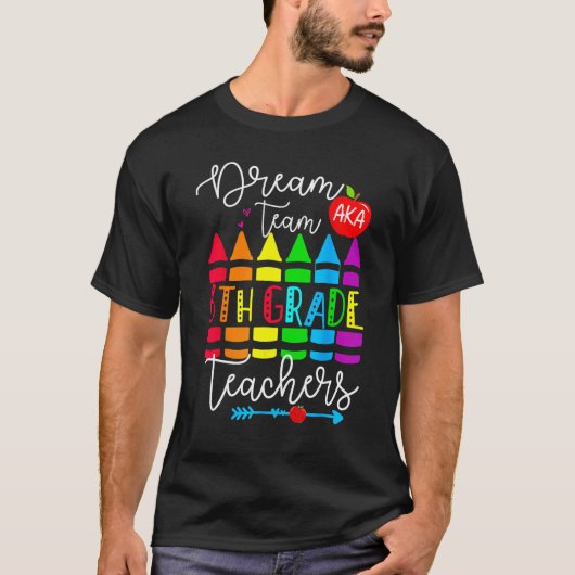 Sixth Grade Teachers Dream Team Aka 6th Grade Teac T-shirt (Voorkant)