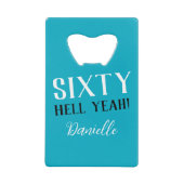 Sixty Hell ja! Turquoise 60ste verjaardag Creditkaart Flessenopener (Voorkant)
