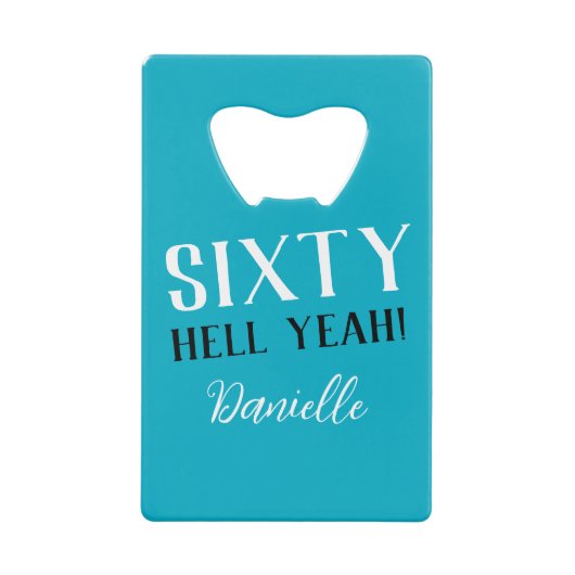 Sixty Hell ja! Turquoise 60ste verjaardag Creditkaart Flessenopener (Voorkant)