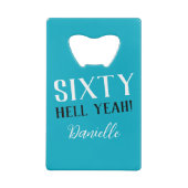 Sixty Hell ja! Turquoise 60ste verjaardag Creditkaart Flessenopener (Achterkant)