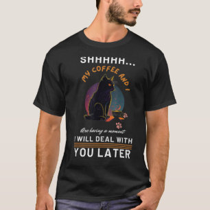 Sjjj Mijn Koffie En Ik Hebben Een Moment Zwarte Ka T-shirt