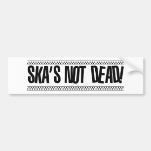 Ska's Not Dead! Bumpersticker