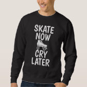Skate Now Cry Later Roller Skating Trui (Voorkant)