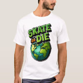 Skate or Die Earth Skateboard Streetwear Tee T-shirt (Voorkant)