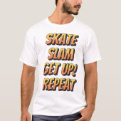 Skate, Slam, Get Up, Repeat T-shirt (Voorkant)