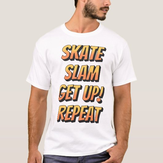 Skate, Slam, Get Up, Repeat T-shirt (Voorkant)