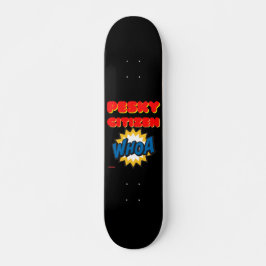 skateboard "PESKY CITIZEN"