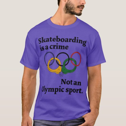 Skateboarding is a crime not an olympic sport t-shirt (Voorkant)