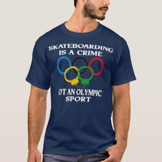 Skateboarding is a crime not an sport Funny T-shirt