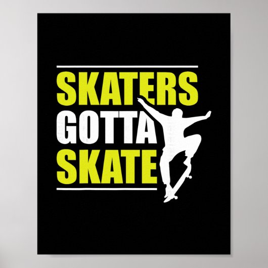 Skaters Gotta Skate  Poster (Voorkant)