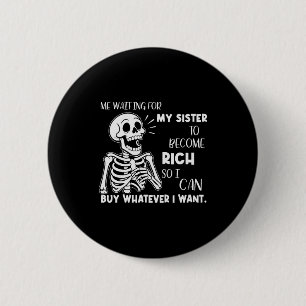 Skelet Ik Wachtend Tot Mijn Zus Rijk Is S Ronde Button 5,7 Cm