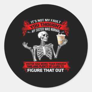 Skelet is niet mijn schuld, je dacht dat mijn zus  ronde sticker