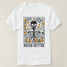 Skelet met Bloeiende Bloemen Nooit Beter Citaat T-shirt