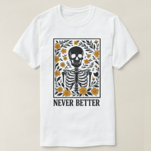 Skelet met Bloeiende Bloemen Nooit Beter Quote T-shirt