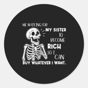 Skelet van mij dat wacht tot mijn zus rijk wordt S Ronde Sticker