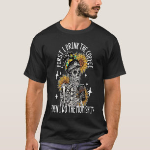 Skelet Woman Flower Eerst Drink ik koffie dan ik T-shirt