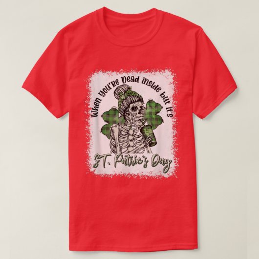 Skeleton als je dood bent, maar het is St Patri T-shirt (Design voorkant)