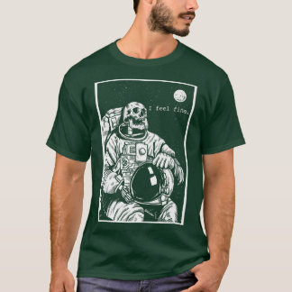 Skeleton Astronaut in Space I Voel Fine Dark Humor T-shirt