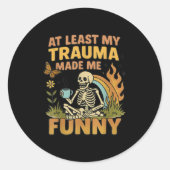 Skeleton At Least My Trauma Made Me Funny Ronde Sticker (Voorkant)