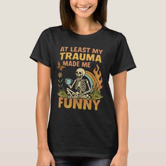Skeleton At Least My Trauma Made Me Funny T-shirt (Voorkant)