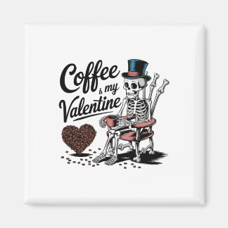 Skeleton Coffee Is My Valentine Funny Coffee Drink Magneet