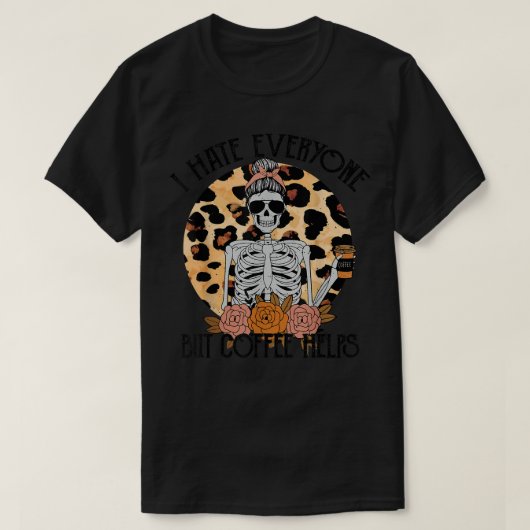 Skeleton Coffee Leopard Ik haat iedereen behalve k T-shirt (Design voorkant)