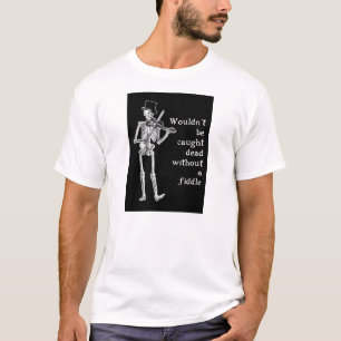 Skeleton die de vuil speelt, word niet dood gevang t-shirt