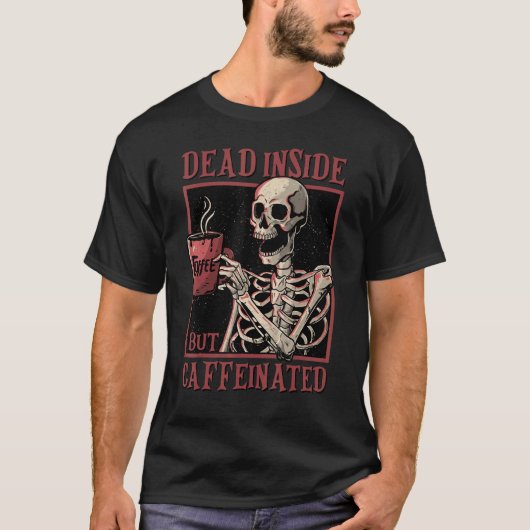 Skeleton Drinking Coffee Dead Inside But Caffeinat T-shirt (Voorkant)