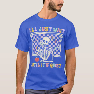Skeleton Halloween Leraar Ik Wacht Tot Het Stil Is T-shirt