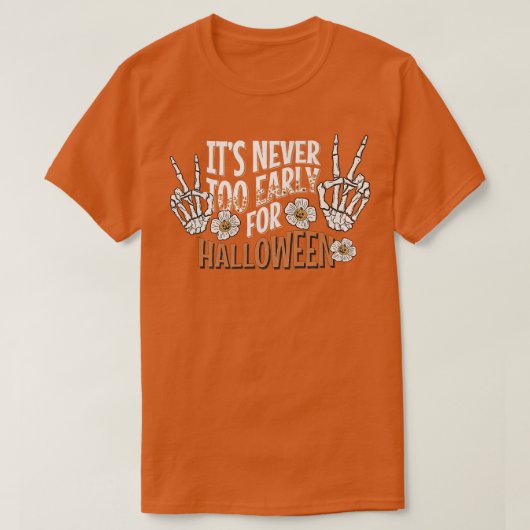 Skeleton Hands It's Never Too Early For Halloween T-shirt (Design voorkant)