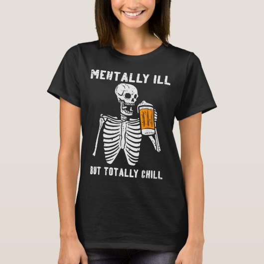 Skeleton Mentally Ill Totally Chill Funny Retro Ha T-shirt (Voorkant)
