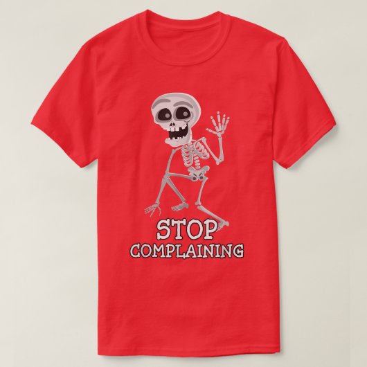 Skeleton Pun Funny Sarcastic Stop klagen T-shirt (Design voorkant)