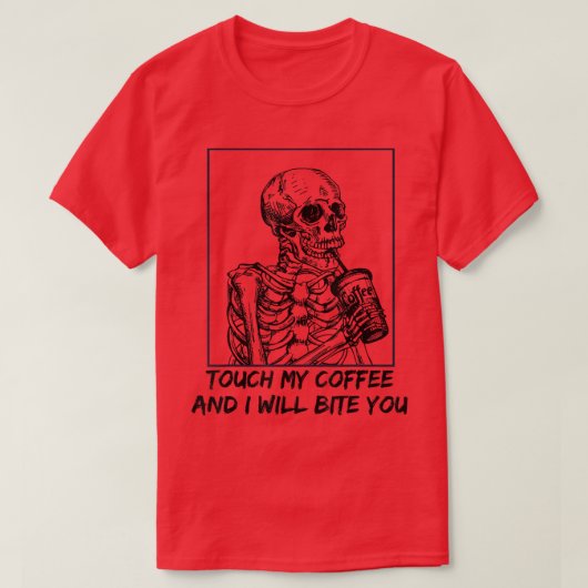 Skeleton Touch My Coffee I Will Bite You T-shirt (Design voorkant)