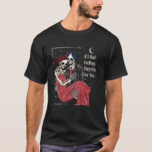Skeleton Valentines Day If I Had Feelings Theyu201 T-shirt (Voorkant)