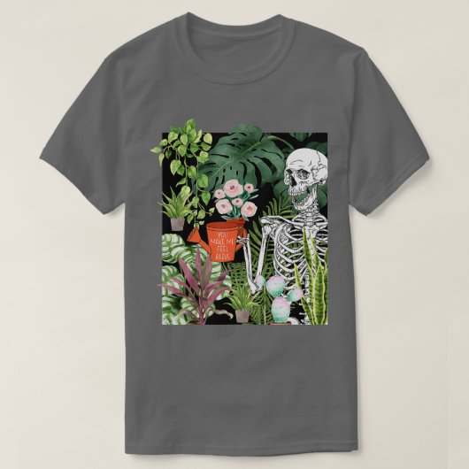 Skeleton Water Plant Je maakt me een levende tuin T-shirt (Design voorkant)