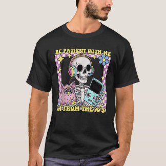 Skeleton wees geduldig met mij Ik ben van de jaren T-shirt