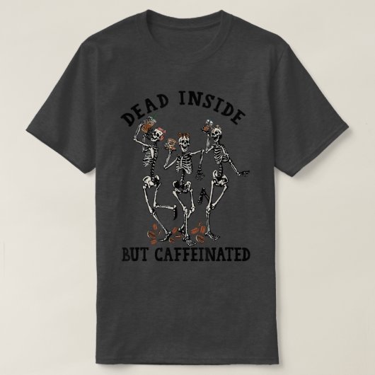 Skeletons Dancing With Coffee Dead Inside But Caff T-shirt (Design voorkant)