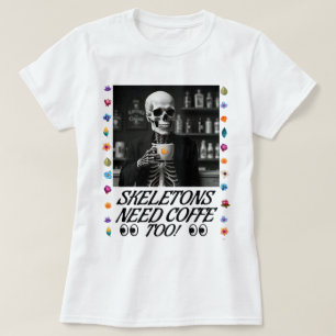 Skeletten hebben ook koffie nodig! t-shirt